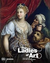 The Ladies of Art: Stories of Women in the 16th and 17th Centuries