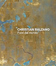 Christian Balzano. Fuori dal mondo. Ediz. illustrata