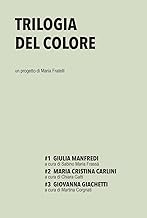 Trilogia del colore. Giulia Manfredi-Maria Cristina Carlini-Giovanna Giachetti (Vol. 1-3)