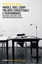 Parole, voci, corpi tra arte concettuale e performance. Conferenze, discussioni, lezioni come pratiche artistiche in Italia