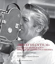 «Ho fatto un film». Catalogo fotografico dei film di Gianfranco Brebbia. Ediz. illustrata