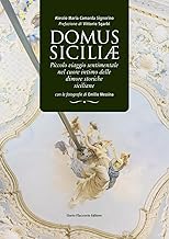 Domus siciliae. Piccolo viaggio sentimentale nel cuore intimo delle dimore storiche siciliane