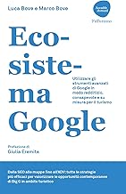 Ecosistema Google. Utilizzare gli strumenti avanzati di Google in modo redditizio, consapevole e su misura per il turismo