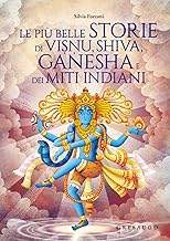 Le più belle storie di Visnu, Shiva, Ganesha e dei miti indiani. Ediz. a colori