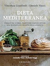 Dieta mediterranea. Viaggio tra scienza, tradizione e sapori antichi alla scoperta del segreto della longevità