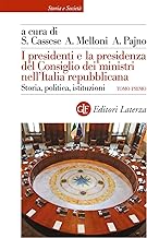 I presidenti e la presidenza del Consiglio dei ministri nell'Italia repubblicana. Storia, politica, istituzioni