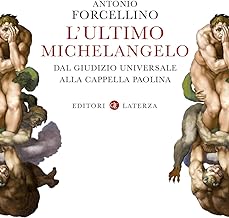 L'ultimo Michelangelo. Dal «Giudizio Universale» alla Cappella Paolina