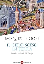 Il cielo sceso in terra. Le radici medievali dell'Europa