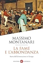 La fame e l'abbondanza. Storia dell'alimentazione in Europa