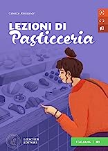 Letture graduate di italiano per stranieri. Lezioni di pasticceria. B1. Per la Scuola media: Lezioni di pasticceria. Libro + digi