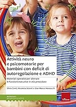 Attività neuro e psicomotorie per bambini con deficit di autoregolazione e ADHD. Materiali operativi per allenare le funzioni esecutive in età prescolare