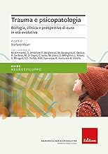 Trauma e psicopatologia. Biologia, clinica e prospettive di cura per l'età evolutiva