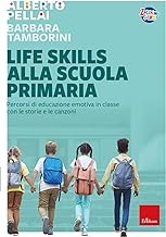 Life skills alla scuola primaria. Percorsi di educazione emotiva in classe con le storie e le canzoni