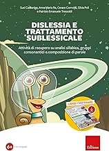 Dislessia e trattamento sublessicale. Attività di recupero su analisi sillabica, gruppi consonantici e composizione di parole. Nuova ediz. Con software