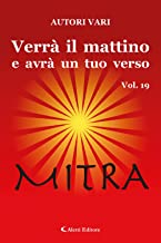 Verrà il mattino e avrà un tuo verso. Mitra (Vol. 19)