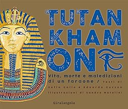 Tutankhamon. Vita, morte e maledizioni di un faraone