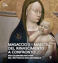 Masaccio e i maestri del Rinascimento a confronto. Catalogo della mostra (Reggello, 23 aprile-23 ottobre 2022). Ediz. illustrata
