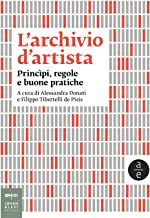 L'archivio d'artista. Princìpi, regole e buone pratiche