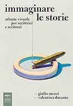 Immaginare le storie. Atlante visuale per scrittrici e scrittori