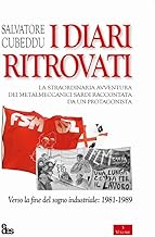 I diari ritrovati. La straordinaria avventura dei metalmeccanici sardi raccontata da un protagonista. Verso la fine del sogno industriale: 1981-1989