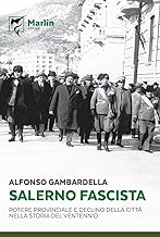 Salerno fascista. Potere provinciale e declino della citt nella storia del ventennio