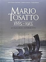 Mario Tosatto 1885-1913. Lo sguardo interrotto (Cataloghi d'Arte)