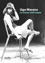 Ugo Marano. Le stanze dell'utopia. Catalogo della mostra (Napoli, 16 marzo-4 giugno 2023). Ediz. bilingue