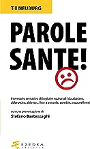 Parole sante! Inventario tematico di ingiurie nazionali (da abatino, abbruttito, abietto... fino a zoccola, zombie, zuzzurellone)