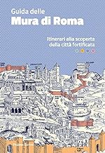 Guida delle mura di Roma. Itinerari alla scoperta della città fortificata
