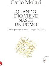 Quando Dio viene nasce un uomo. Con lo sguardo fisso su Gesù: i Vangeli del Natale