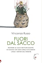 Fuori dal sacco. Mostrare la luce e restituire dignità: in viaggio con don Corso Guicciardini lungo i sentieri dell'umanità