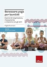Benessere yoga per bambini. Esercizi di respirazione, rilassamento e relazione con gli altri (Guide per l'educazione)
