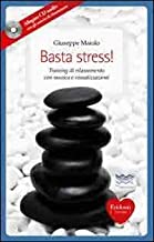 Basta stress! Training di rilassamento con musica e visualizzazioni. Con CD Audio (Capire con il cuore)