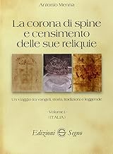 La corona di spine e censimento delle sue reliquie. Italia (Vol. 1)