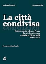 La città condivisa. Politica, società, cultura a Pesaro durante la sindacatura di Oriano Giovanelli (1992-2004)
