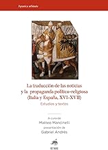 La traducciòn de las noticias y la propaganda politico-religiosa (Italia y Espana, XVI-XVII). Estudios y textos