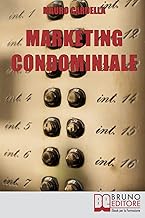 Marketing Condominiale: Come Acquisire Nuovi Condomini e Triplicare il Fatturato della Tua Attività di Gestione: Come Acquisire Nuovi Condomini e ... della Tua Attività di Gestione