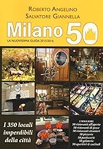 Milano 50. La nuovissima guida 2015/2016. I 350 locali imperdibili della citt