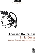 Il mio Dante. La «Divina Commedia» tra poesia e scienza
