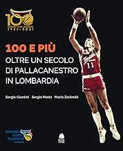 100 e più. Oltre un secolo di pallacanestro in Lombardia