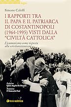 I rapporti tra il Papa e il Patriarca di Costantinopoli (1964-1995) visti dalla «Civiltà Cattolica». L'ecumenismo come risposta alla scristianizzazione