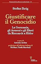 Giustificare il genocidio. La Germania, gli Armeni e gli Ebrei da Bismarck a Hitler