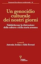 Un genocidio culturale dei nostri giorni. Nakhichevan: la distruzione della cultura e della storia armena