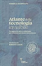 Atlante della tecnologia invisibile. Un approccio unico e stimolante per orientarsi nel mondo interconnesso
