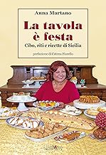 La tavola è festa. Cibo, riti e ricette di Sicilia. Ediz. illustrata