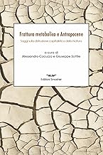 Frattura metabolica e antropocene. Saggi sulla distruzione capitalistica della natura
