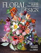 Floral Design: Von der Königin der Blumen Kiana Underwood