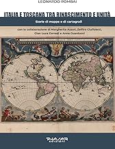 Italia e Toscana fra Rinascimento e Unità. Storie di mappe e di cartografi