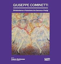 Giuseppe Cominetti. Divisionismo e futurismo tra Genova e Parigi