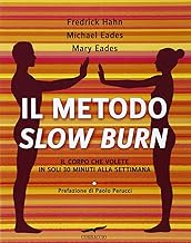 Il metodo Slow Burn. Il corpo che volete in soli 30 minuti alla settimana (I libri del benessere)